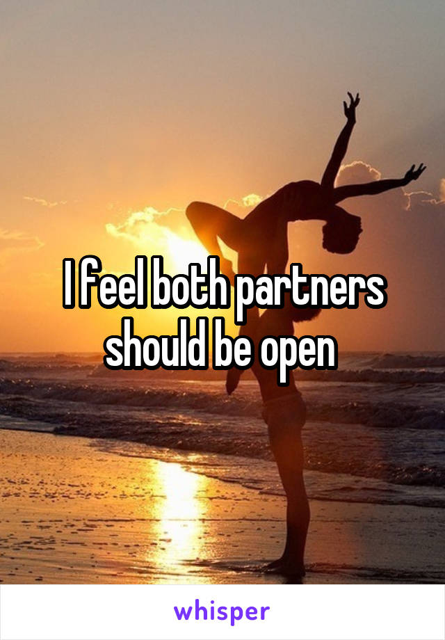 I feel both partners should be open 