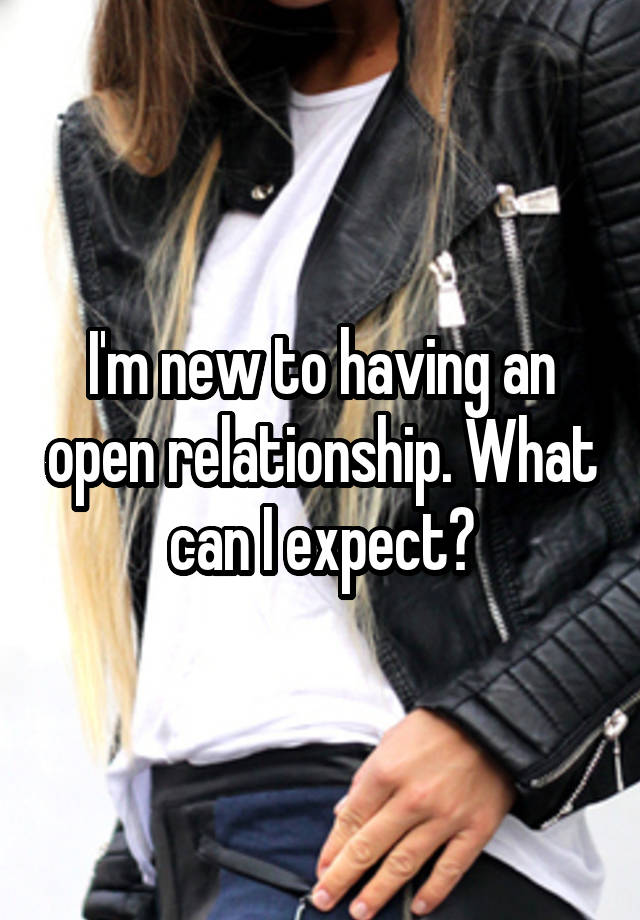 I'm new to having an open relationship. What can I expect?