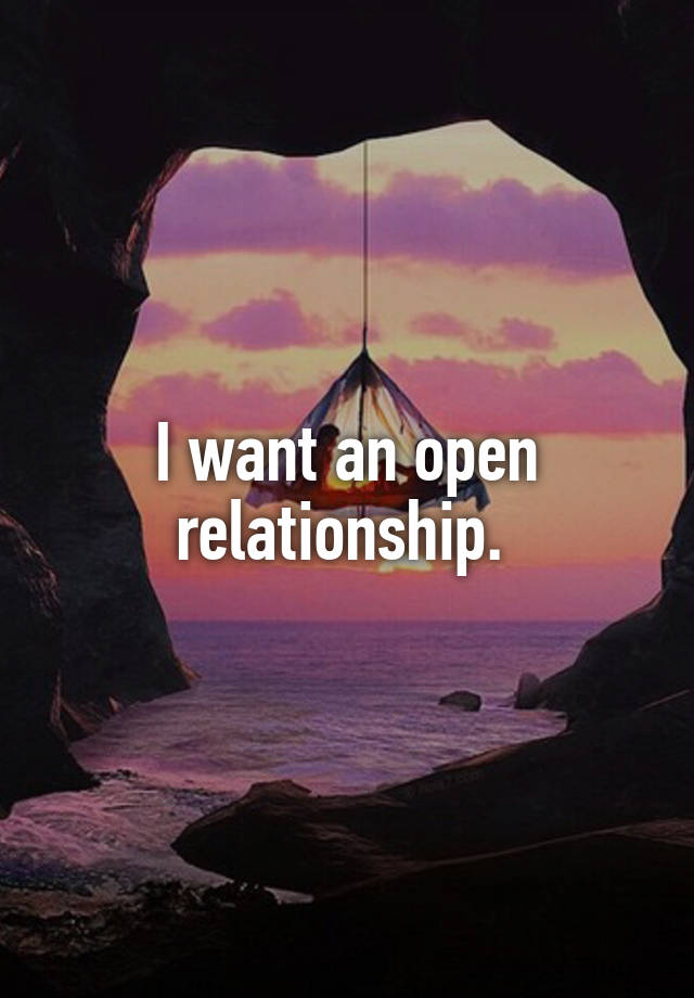 I want an open relationship. 