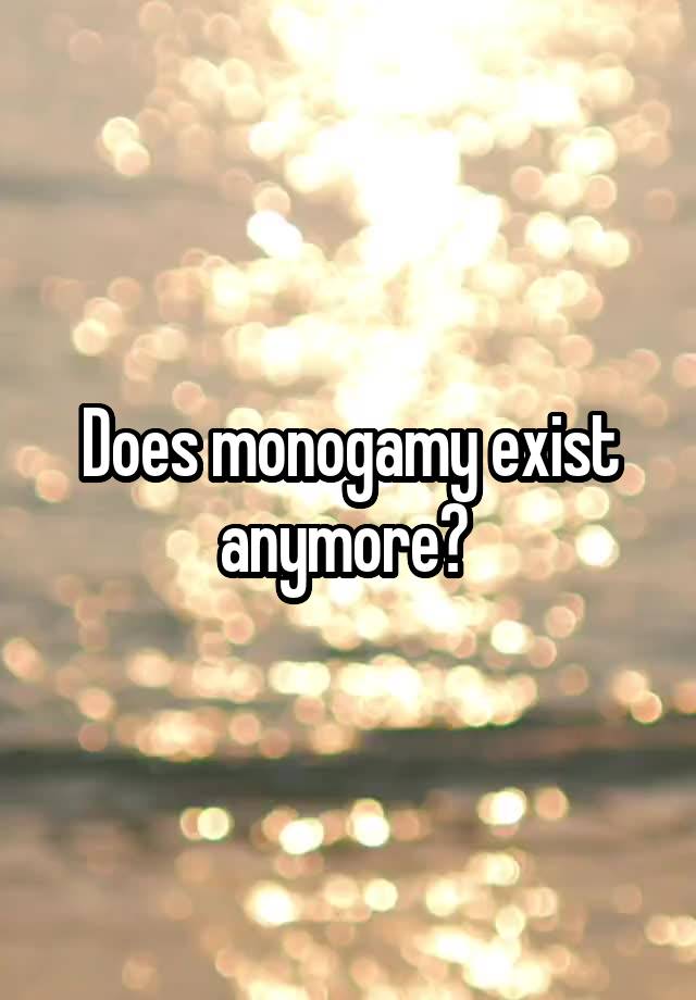 Does monogamy exist anymore? 