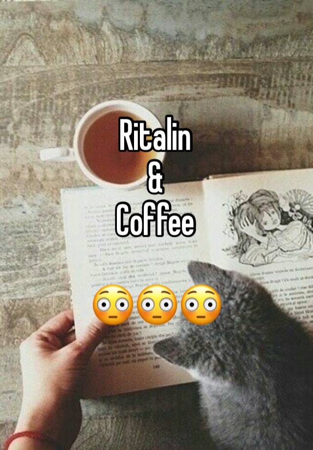 Ritalin 
&
Coffee

😳😳😳