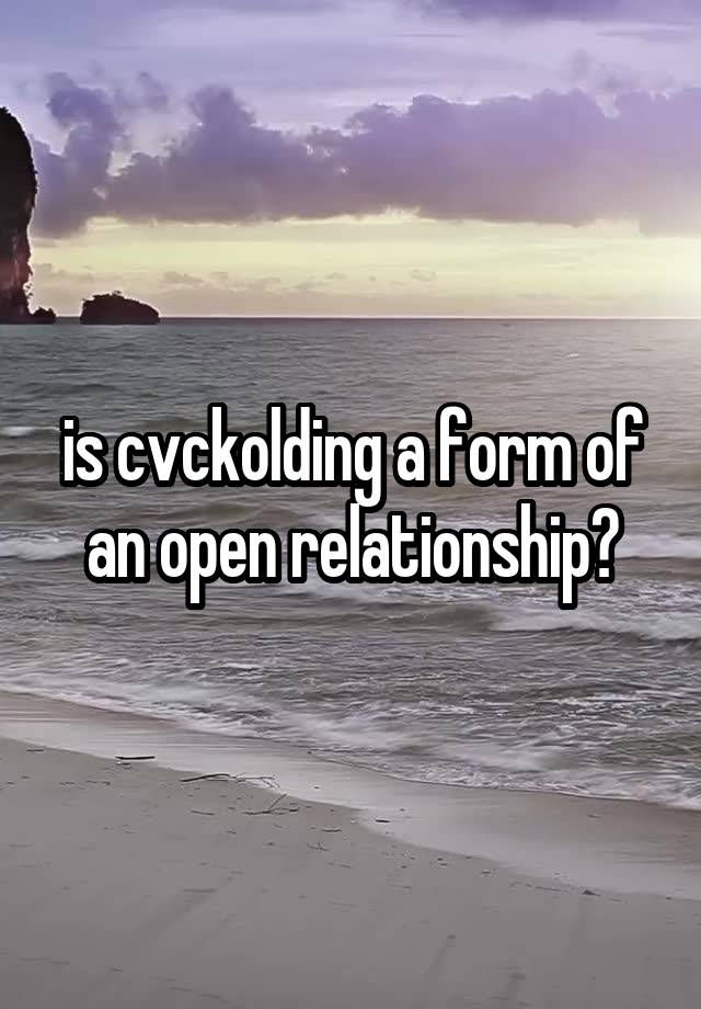 is cvckolding a form of an open relationship?