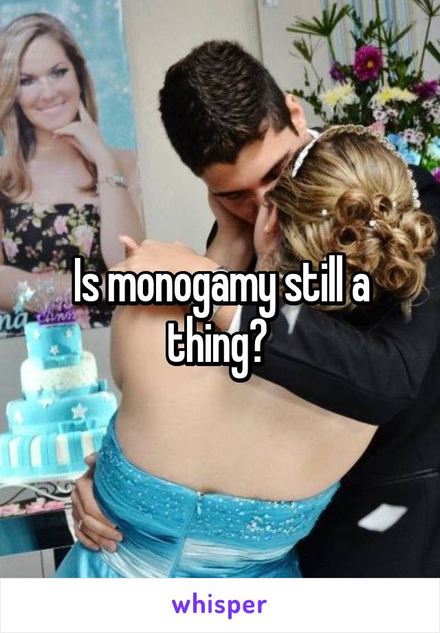 Is monogamy still a thing? 