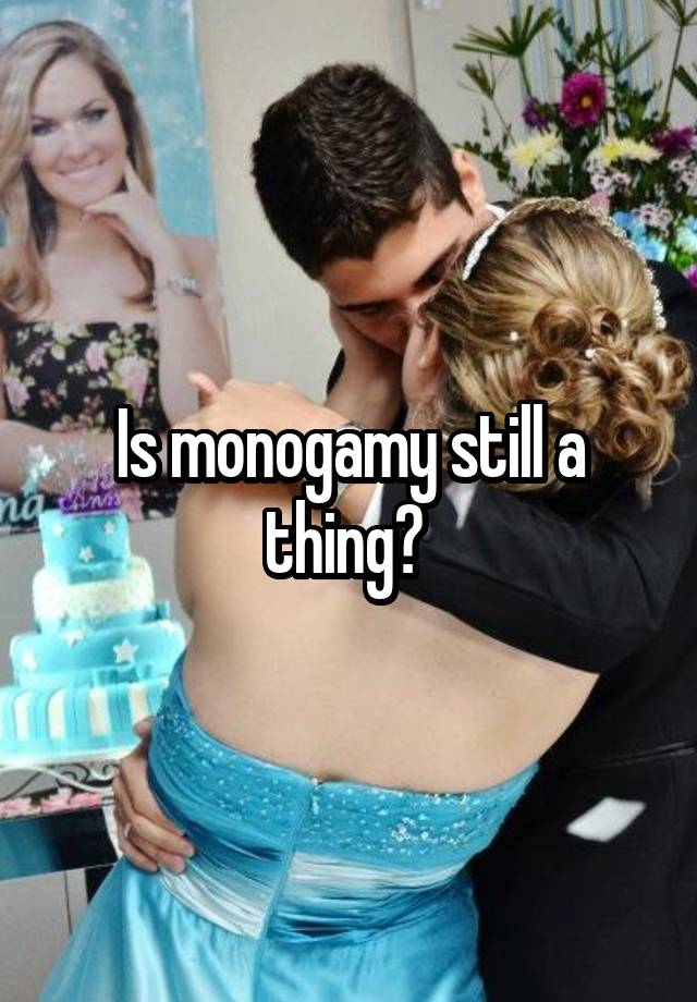 Is monogamy still a thing? 