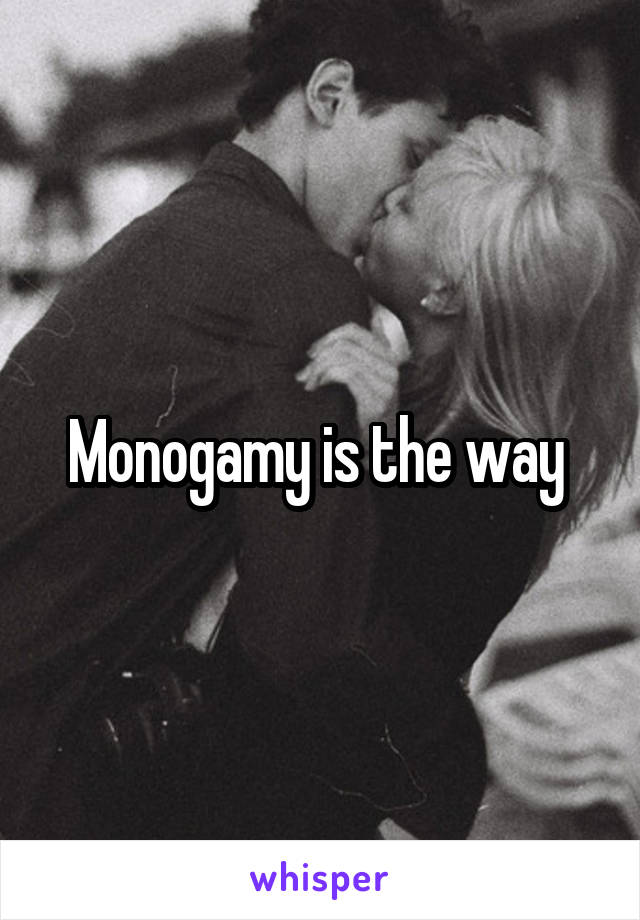 Monogamy is the way 