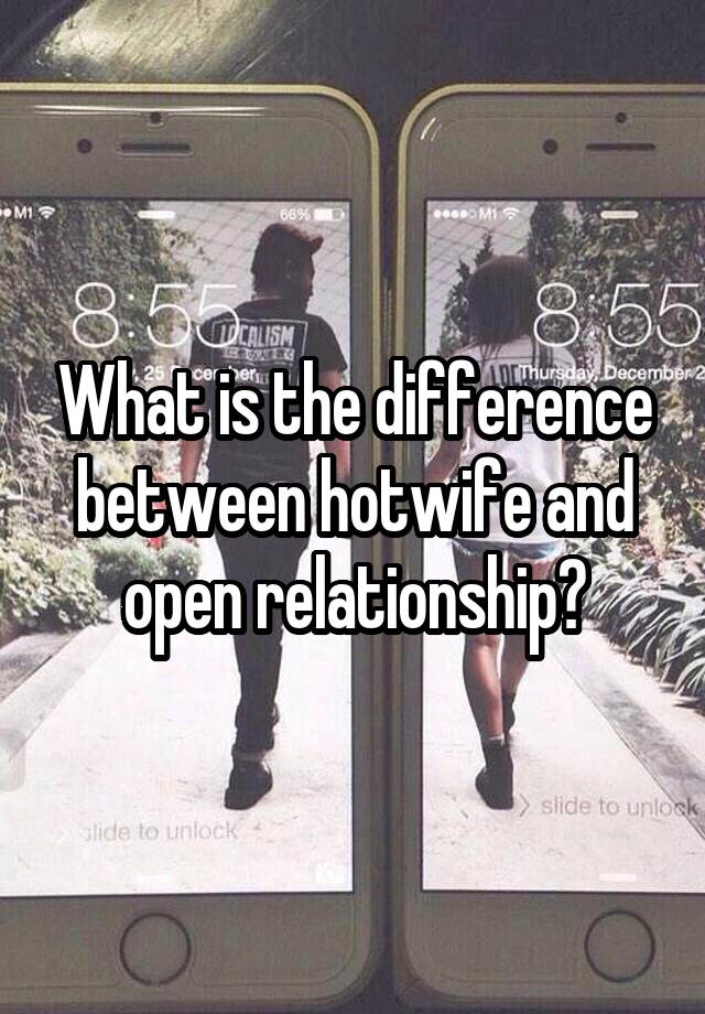 What is the difference between hotwife and open relationship?