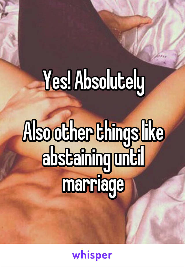 Yes! Absolutely

Also other things like abstaining until marriage