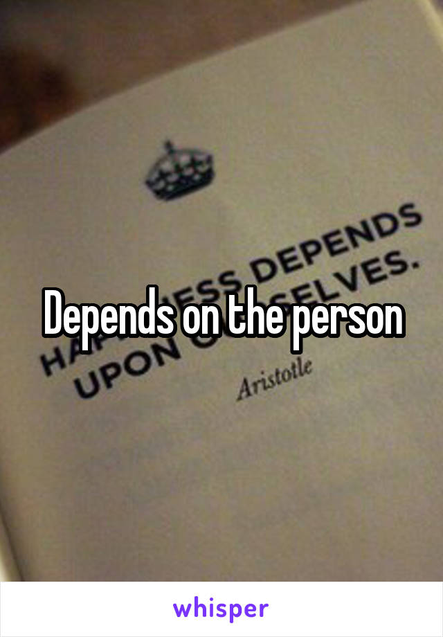 Depends on the person