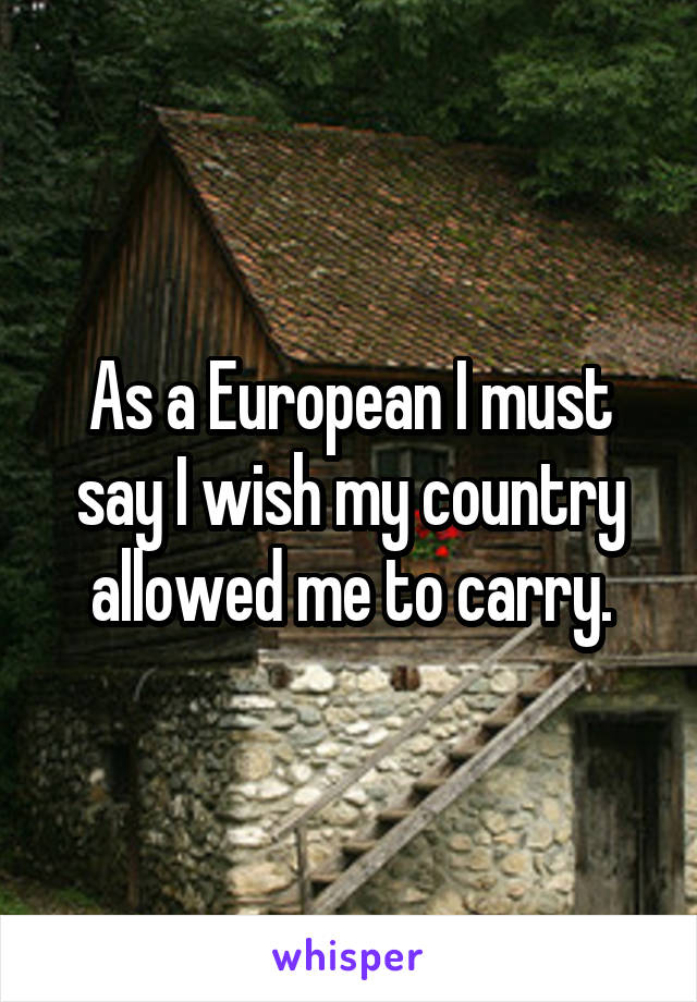 As a European I must say I wish my country allowed me to carry.