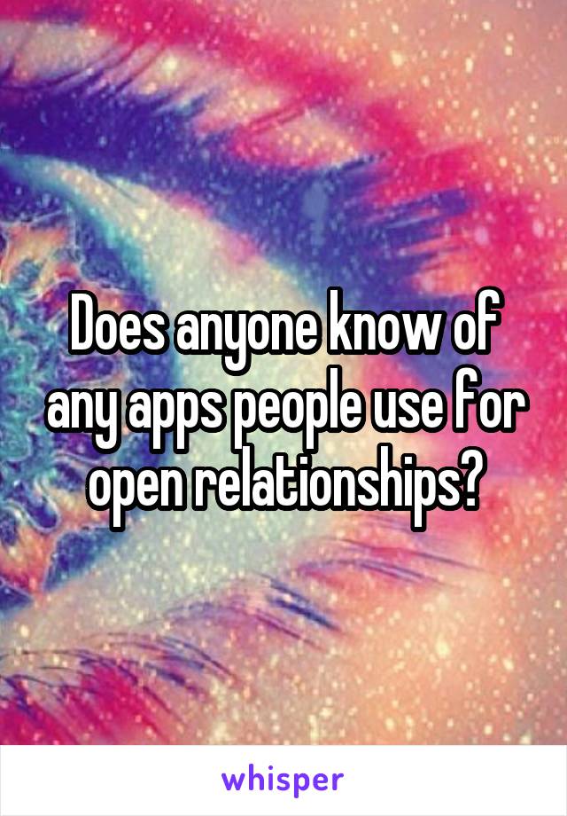 Does anyone know of any apps people use for open relationships?