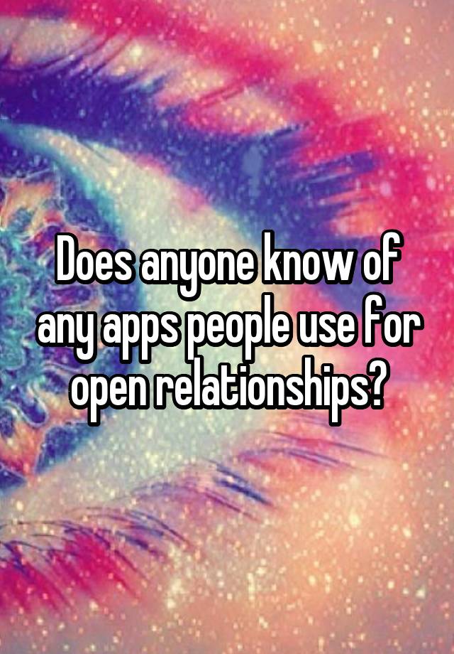 Does anyone know of any apps people use for open relationships?