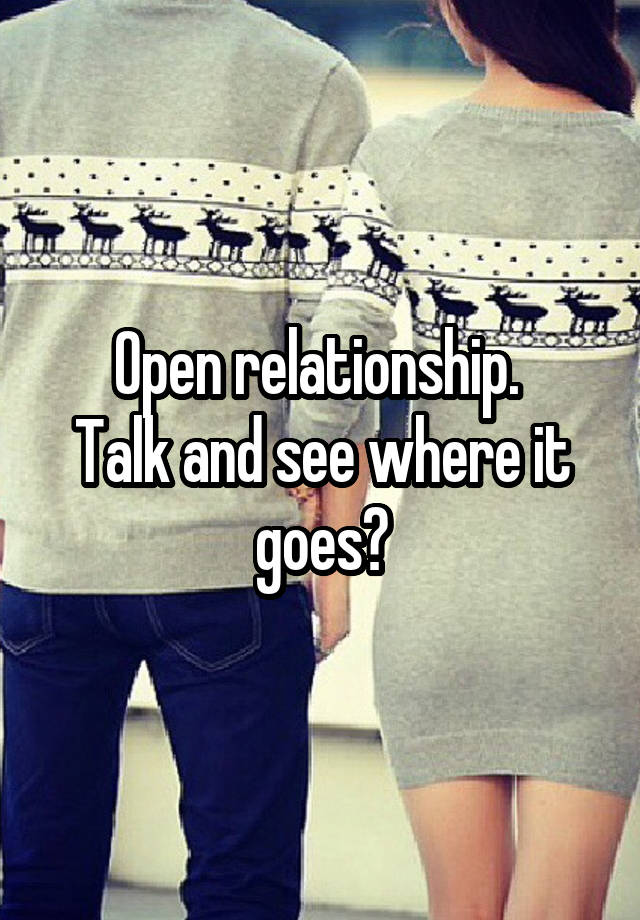 Open relationship. 
Talk and see where it goes?