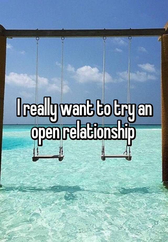 I really want to try an open relationship 