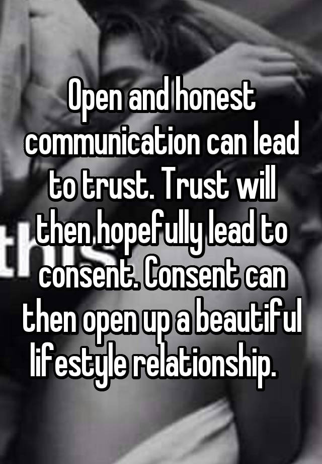 Open and honest communication can lead to trust. Trust will then hopefully lead to consent. Consent can then open up a beautiful lifestyle relationship.   