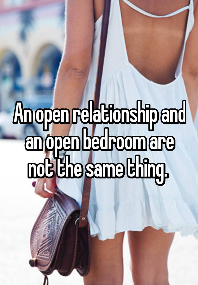 An open relationship and an open bedroom are not the same thing. 