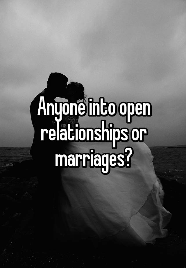 Anyone into open relationships or marriages?