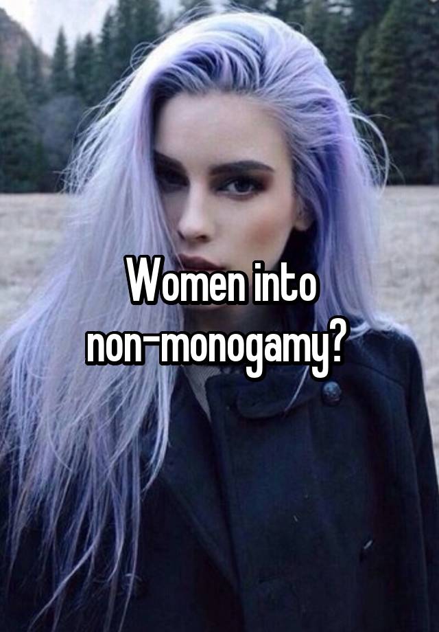 Women into non-monogamy? 