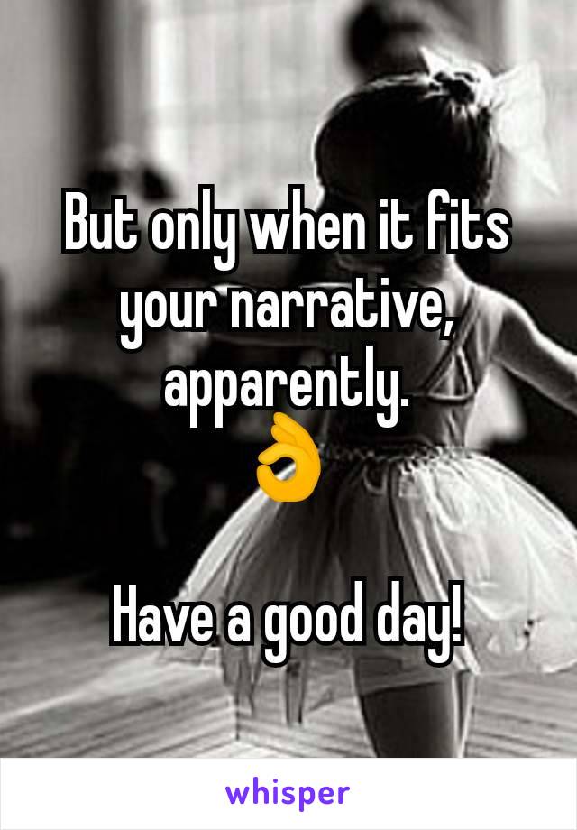 But only when it fits your narrative, apparently.
👌

Have a good day!