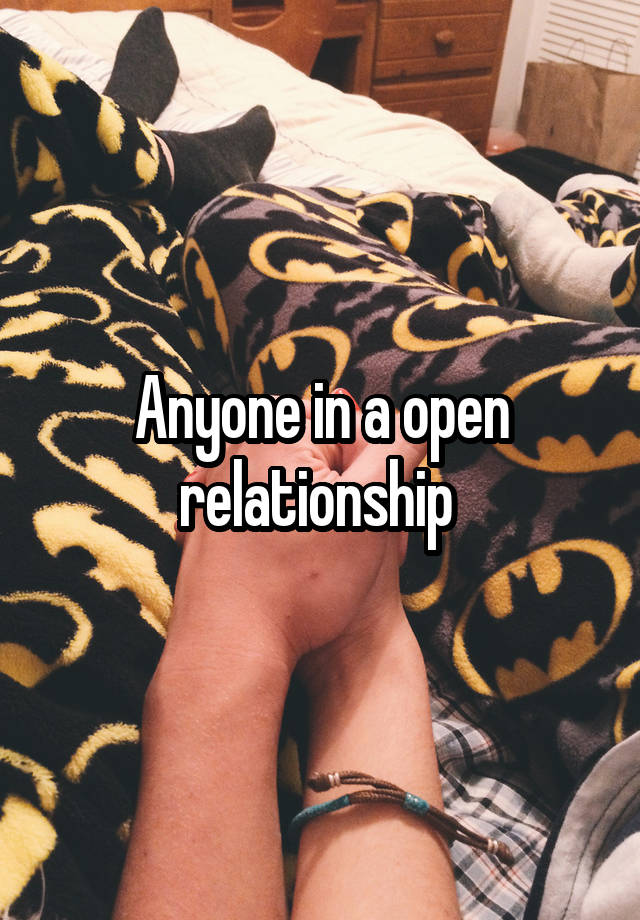 Anyone in a open relationship 