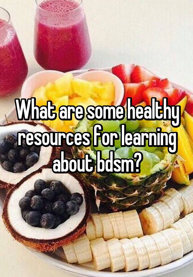 What are some healthy resources for learning about bdsm?