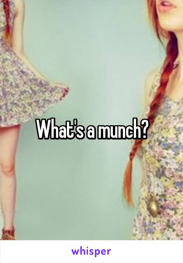 What's a munch?