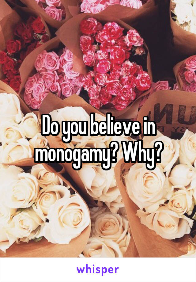 Do you believe in monogamy? Why?