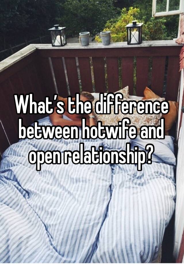 What’s the difference between hotwife and open relationship?