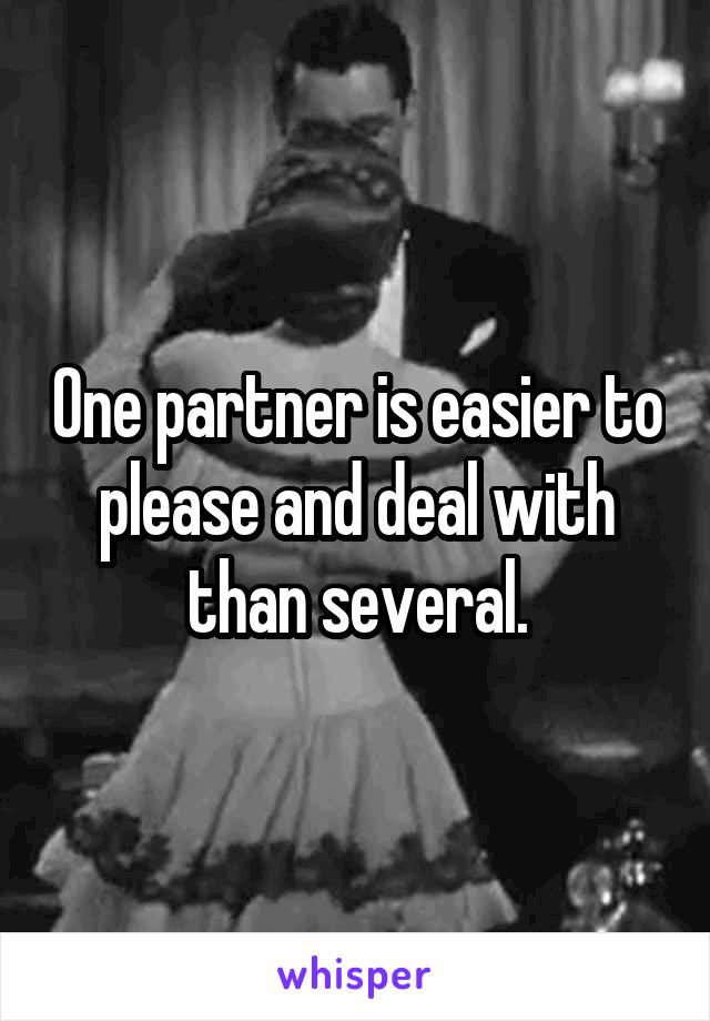 One partner is easier to please and deal with than several.