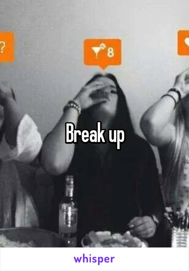 Break up