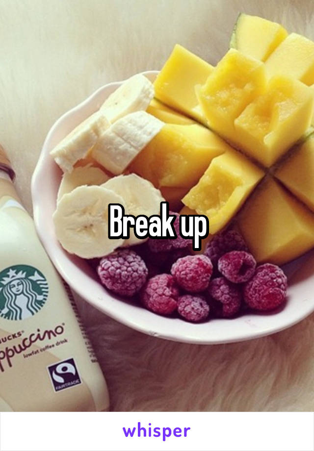 Break up