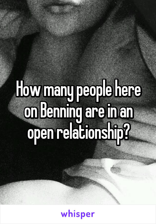 How many people here on Benning are in an open relationship?