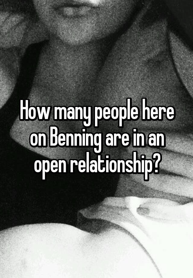 How many people here on Benning are in an open relationship?