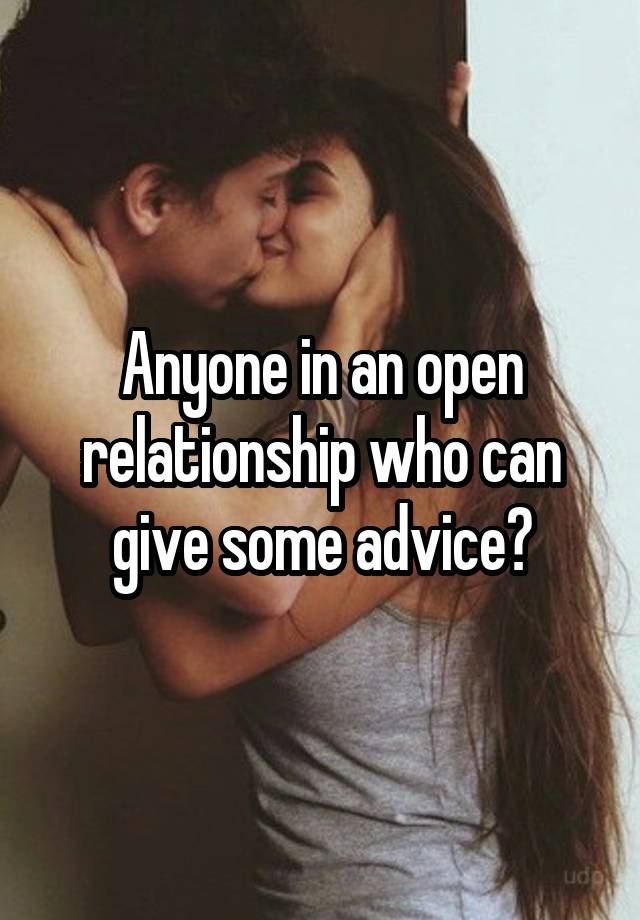 Anyone in an open relationship who can give some advice?