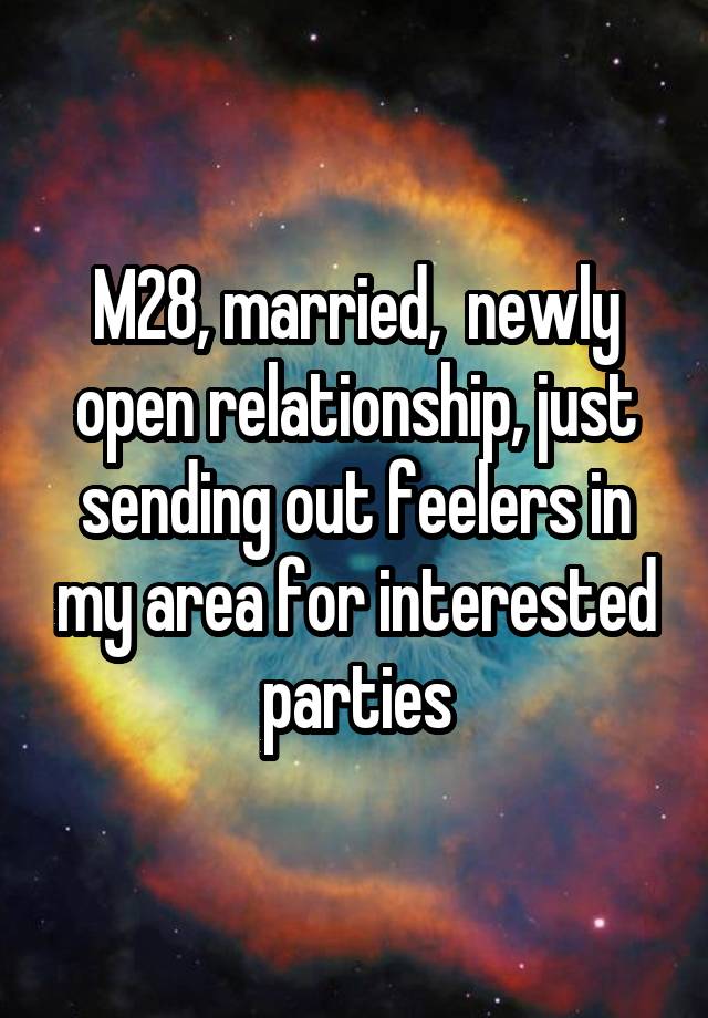 M28, married,  newly open relationship, just sending out feelers in my area for interested parties