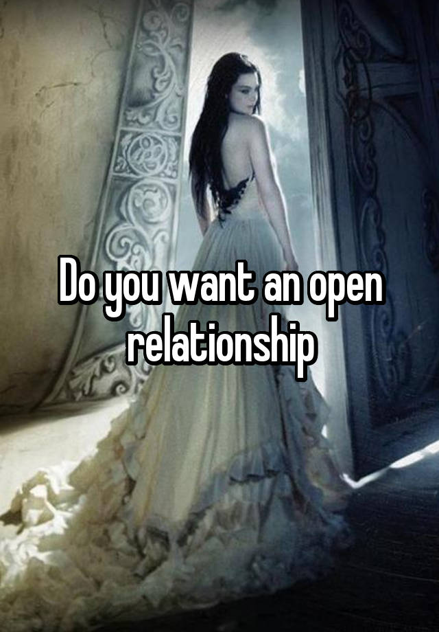 Do you want an open relationship