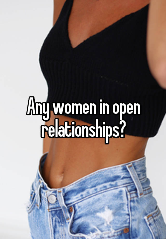 Any women in open relationships?