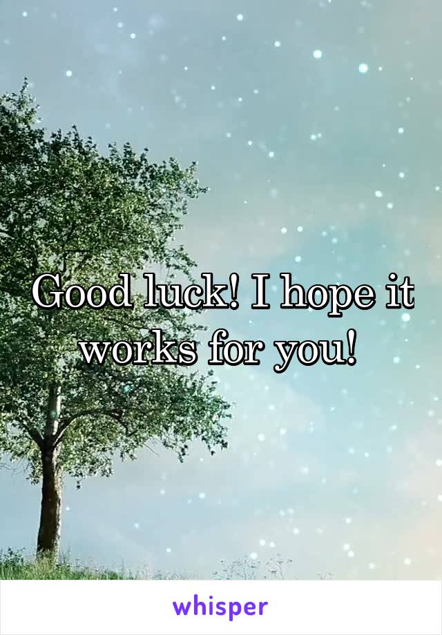 Good luck! I hope it works for you! 