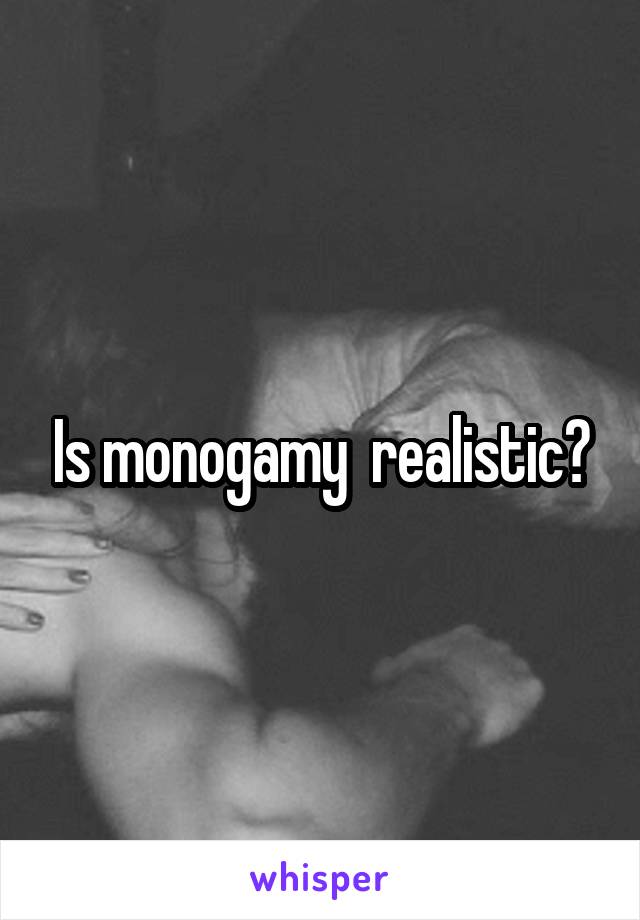 Is monogamy  realistic?