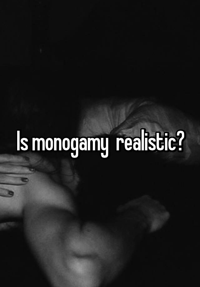 Is monogamy  realistic?