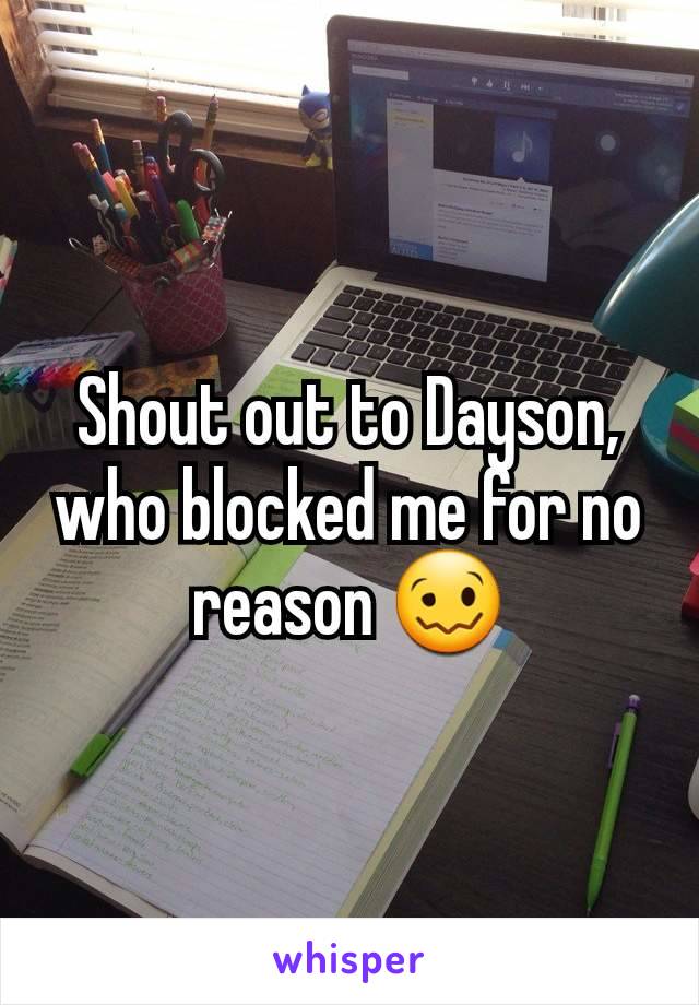 Shout out to Dayson, who blocked me for no reason 🥴