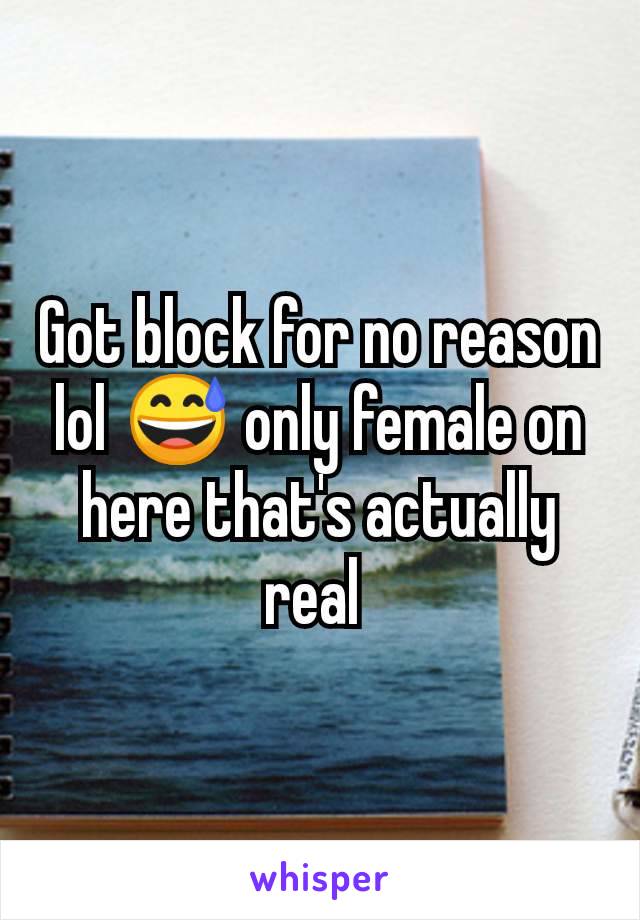 Got block for no reason lol 😅 only female on here that's actually real 