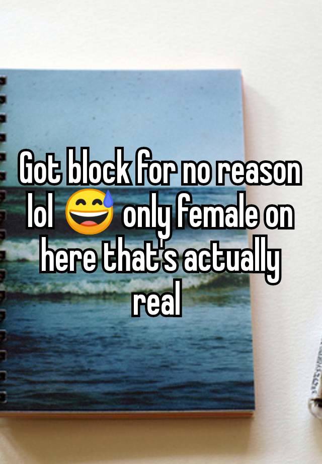 Got block for no reason lol 😅 only female on here that's actually real 