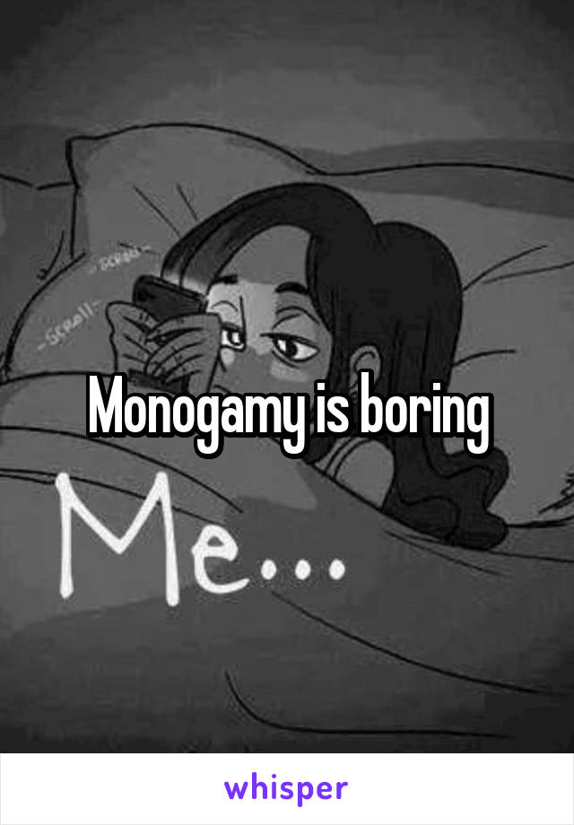 Monogamy is boring