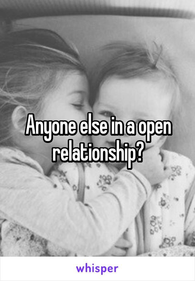 Anyone else in a open relationship?