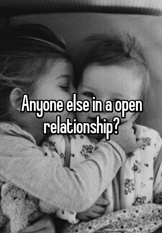 Anyone else in a open relationship?