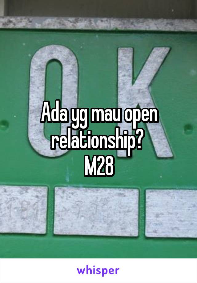 Ada yg mau open relationship? 
M28