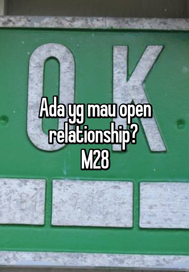 Ada yg mau open relationship? 
M28