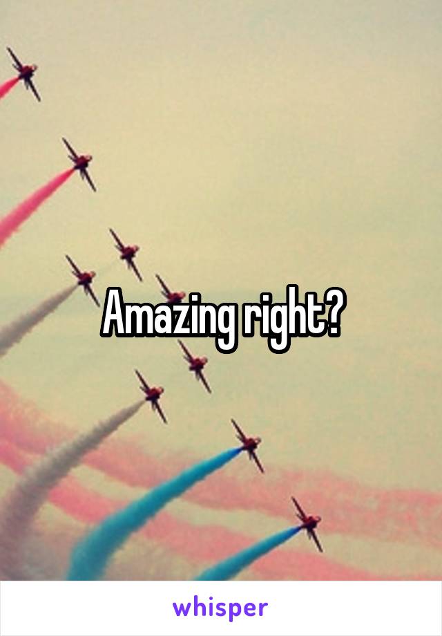 Amazing right?