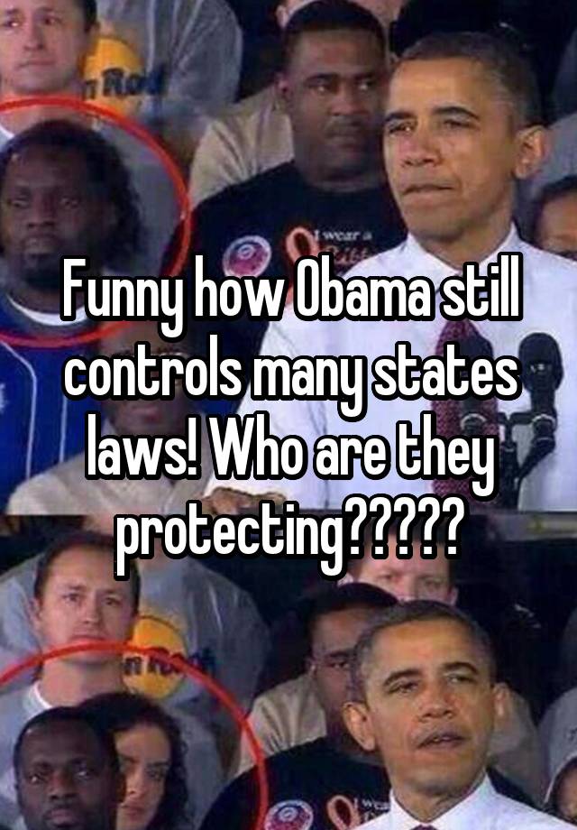 Funny how Obama still controls many states laws! Who are they protecting?????