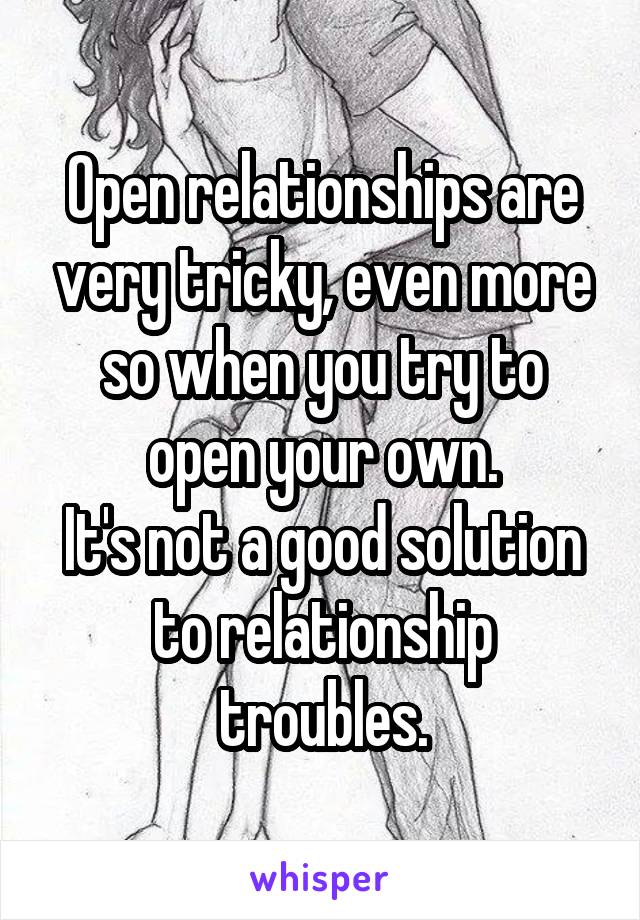 Open relationships are very tricky, even more so when you try to open your own.
It's not a good solution to relationship troubles.